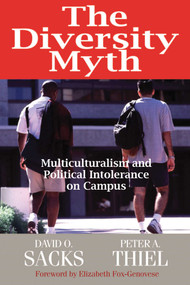 The Diversity Myth (Multiculturalism and Political Intolerance on Campus) by David O. Sacks, Peter A. Thiel, Elizabeth Fox-Genovese, 9780945999768