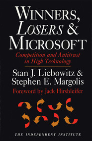 Winners, Losers, & Microsoft (Competition and Antitrust in High Technology) by Stan J. Liebowitz, Stephen E. Margolis, Jack Hirshleifer, 9780945999805