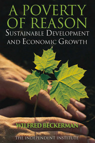 A Poverty of Reason (Sustainable Development and Economic Growth) by Wilfred Beckerman, 9780945999850