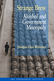 Strange Brew (Alcohol and Government Monopoly) by Glen Whitman, 9780945999881