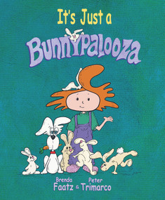 It's Just a Bunnypalooza by Brenda Faatz, Peter Trimarco, 9780997085174