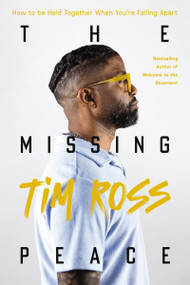 The Missing Peace (How to Be Held Together When You're Falling Apart) by Tim Ross, Rev. Dr. Sarai Crain, 9781400247790