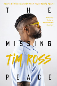 The Missing Peace (How to Be Held Together When You're Falling Apart) by Tim Ross, Rev. Dr. Sarai Crain, 9781400247790