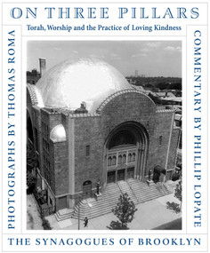 On Three Pillars (Torah, Worship, and the Practice of Loving Kindness, The Synagogues of Brooklyn) by Thomas Roma, Phillip Lopate, 9781576874134
