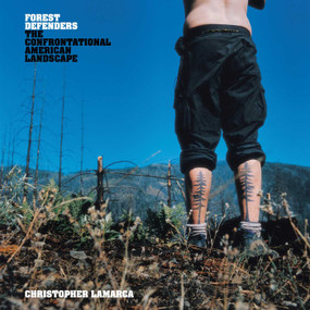 Forest Defenders (The Confrontational American Landscape) by Christopher LaMarca, 9781576874288