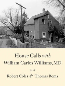 House Calls With William Carlos Williams, MD by Robert Coles, Thomas Roma, 9781576874752