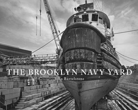 The Brooklyn Navy Yard by John Bartelstone, 9781576875117
