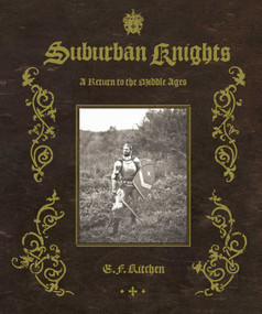 Suburban Knights (A Return to the Middle Ages) by E.F. Kitchen, Leo Braudy, 9781576875360
