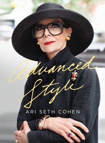 Advanced Style by Ari Seth Cohen, Ari Seth Cohen, Maira Kalman, Dita Von Teese, 9781576875926