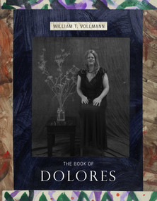The Book of Dolores by William T. Vollmann, 9781576876572