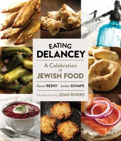 Eating Delancey (A Celebration of Jewish Food) by Aaron Rezny, Jordan Schaps, Joan Rivers, Fyvush Finkel, 9781576877227