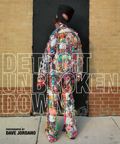 Detroit (Unbroken Down) by Dave Jordano, Nancy Watson Barr, Dawoud Bey, Sharon Zukin, 9781576877791