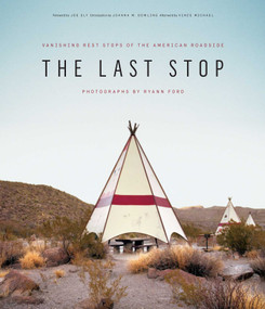 The Last Stop (Vanishing Rest Stops of the American Roadside) by Ryann Ford, Joe Ely, Joanna M. Dowling, Vince Michael, 9781576877913