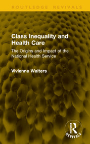 Class Inequality and Health Care (The Origins and Impact of the National Health Service) by Vivienne Walters, 9781041192152