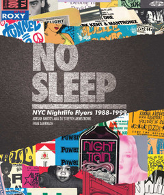 No Sleep (NYC Nightlife Flyers 1988-1999) by DJ Stretch Armstrong, Evan Auerbach, 9781576878088