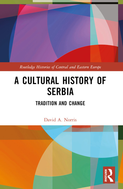 A Cultural History of Serbia (Tradition and Change) by David A. Norris, 9781032703794