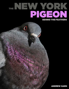 The New York Pigeon (Behind the Feathers) by Andrew Garn, Emily S. Rueb, Rita McMahon, 9781576878699