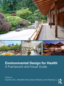 Environmental Design for Health (A Framework and Visual Guide) by Xuemei Zhu, Mardelle McCuskey Shepley, Zhipeng Lu, 9781032939407