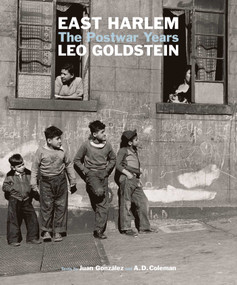 East Harlem (The Postwar Years) by Leo Goldstein, A.D. Coleman, Juan González, 9781576879306