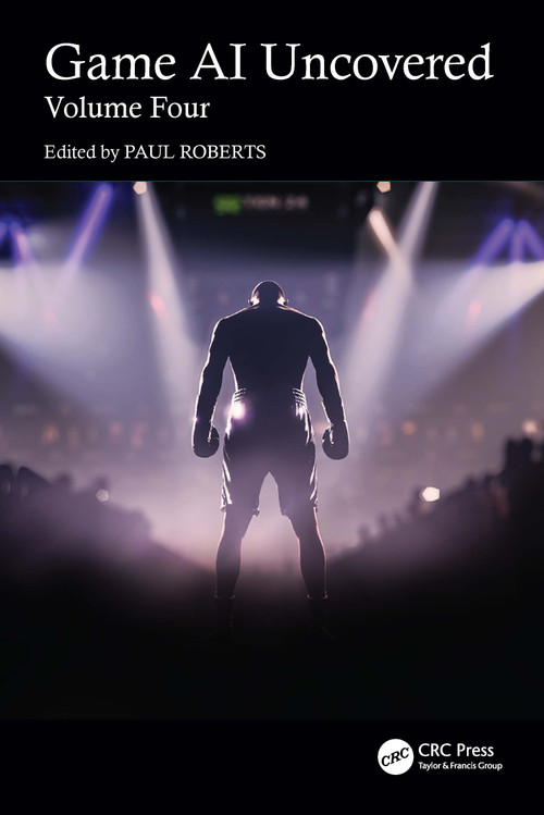Game AI Uncovered (Volume Four) by Paul Roberts, 9781032824833