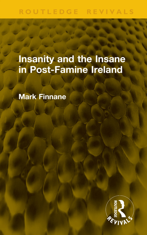 Insanity and the Insane in Post-Famine Ireland by Mark Finnane, 9781041166160