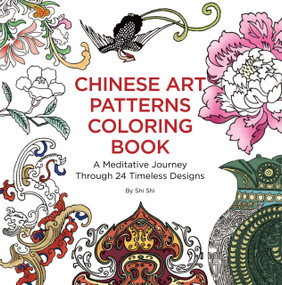Chinese Art Patterns Coloring Book (A Meditative Journey Through 24 Timeless Designs) by Shi Shi, 9781632880796
