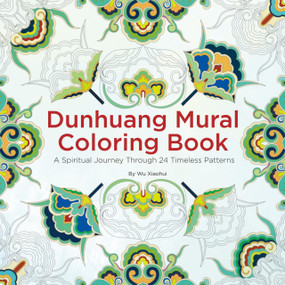 Dunhuang Mural Coloring Book (A Spiritual Journey Through 24 Timeless Patterns) by Wu Xiaohui, 9781632880819
