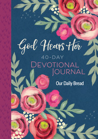 God Hears Her 40-Day Devotional Journal - 9781640700727 by Our Daily Bread, Anne Cetas, Xochitl Dixon, Marlena Graves, Julie Ackerman Link, Elisa Morgan, Amy Boucher Pye, Our Daily Bread Ministries, Keila Ochoa, Marion Stroud, 9781640700727