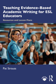 Teaching Evidence-Based Academic Writing for ESL Educators (Resources and Lesson Plans) by Pat Strauss, 9781032889801