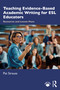 Teaching Evidence-Based Academic Writing for ESL Educators (Resources and Lesson Plans) by Pat Strauss, 9781032889801