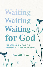 Waiting for God (Trusting Him for the Answers to Every Prayer) by Xochitl Dixon, 9781640703735