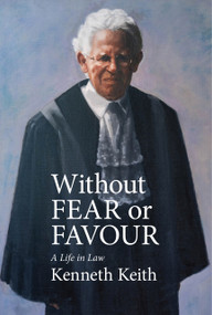 Without Fear or Favour (A Life in Law) by Kenneth Keith, 9781776922192