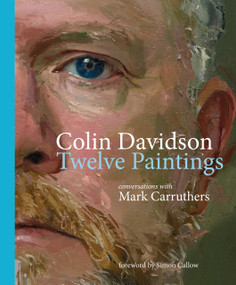 Colin Davidson: Twelve Paintings (Conversations with Mark Carruthers) by Simon Callow, Colin Davidson, Mark Carruthers, 9781785375729