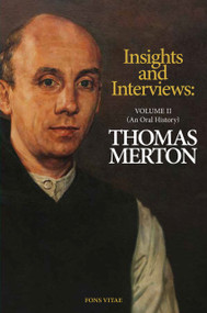 Thomas Merton: Insights and Interviews - An Anthology Drawn from 35 years of the Merton Annual (1988-2022) (Interviews: A Thomas Merton Oral History) by Thomas Merton, Thomas Merton, Glenn Amorosia, Glenn Amorosia, 9781941610565