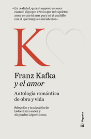 Franz Kafka y el amor / Franz Kafka and Love (Spanish Edition) by Franz Kafka, Alejandro López Lizana, Isabel Hernández, 9788419794475