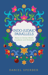 Indo-Judaic Parallels (Notes on Similar Motifs in Judaism and Hinduism) by Daniel Sperber, 9789655243666
