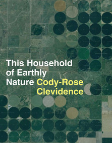 This Household of Earthly Nature (an essay: a year, a life, a country, a global network) by Cody-Rose Clevidence, Cody-Rose Clevidence, 9798991501163