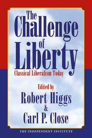 The Challenge of Liberty (Classical Liberalism Today) by Robert Higgs, Carl P. Close, 9781598130027