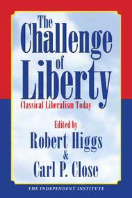 The Challenge of Liberty (Classical Liberalism Today) by Robert Higgs, Carl P. Close, 9781598130027