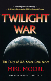 Twilight War (The Folly of U.S. Space Dominance) by Mike Moore, 9781598130188