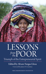 Lessons from the Poor (Triumph of the Entrepreneurial Spirit) by Alvaro Vargas Llosa, James D. Gwartney, 9781598130201