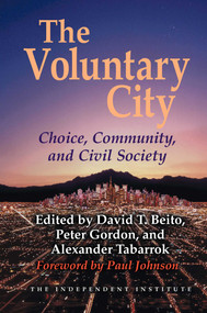 The Voluntary City (Choice, Community, and Civil Society) by David T. Beito, Peter Gordon, Alexander Tabarrok, 9781598130324