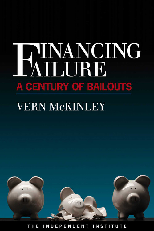 Financing Failure (A Century of Bailouts) by Vern McKinley, 9781598130492