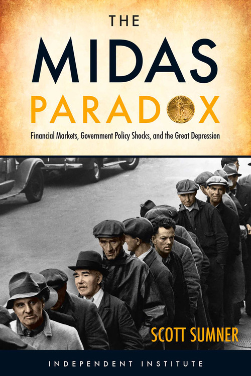 The Midas Paradox (Financial Markets, Government Policy Shocks, and the Great Depression) by Scott Sumner, 9781598131505