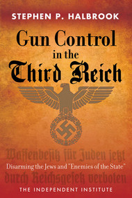 Gun Control in the Third Reich (Disarming the Jews and "Enemies of the State") - 9781598131628 by Stephen P. Halbrook, 9781598131628