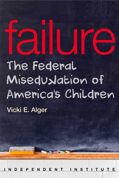 Failure (The Federal Miseducation of America's Children) - 9781598132137 by Vicki E. Alger, 9781598132137