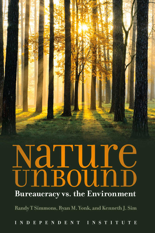 Nature Unbound (Bureaucracy vs. the Environment) by Randy T. Simmons, Ryan M. Yonk, Kenneth J. Sim, 9781598132274