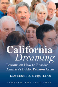 California Dreaming (Lessons on How to Resolve America's Public Pension Crisis) - 9781598132434 by Lawrence J. McQuillan, 9781598132434