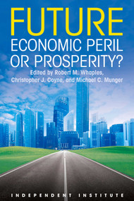 Future (Economic Peril or Prosperity?) by Robert M. Whaples, Christopher J. Coyne, Michael C. Munger, 9781598132748