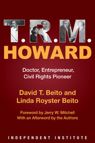 T. R. M. Howard (Doctor, Entrepreneur, Civil Rights Pioneer) - 9781598133134 by David T. Beito, Linda Royster Beito, Jerry W. Mitchell, 9781598133134